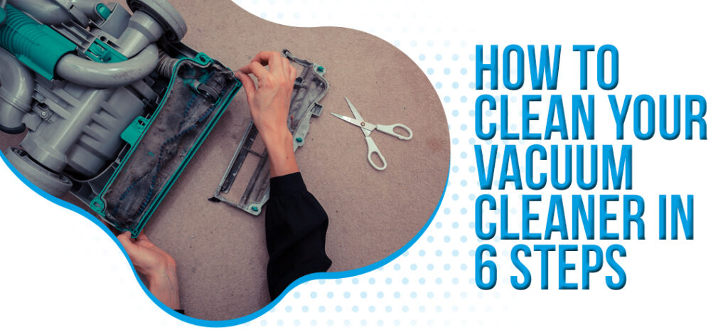 How to Clean Your Vacuum Cleaner in 6 Steps - Ryan Carpet Cleaning