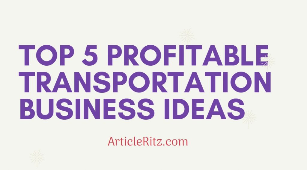 Top 5 transportation business ideas