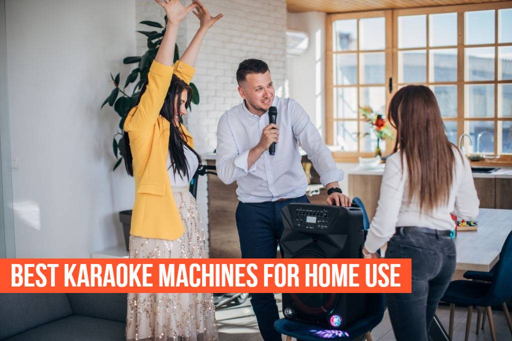 BEST KARAOKE MACHINES FOR HOME USE