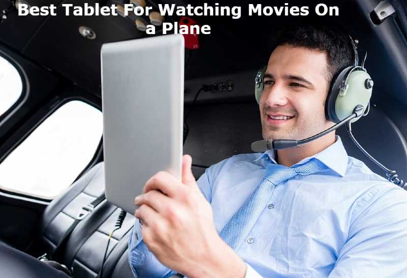 Best Tablet For Watching Movies On a Plane