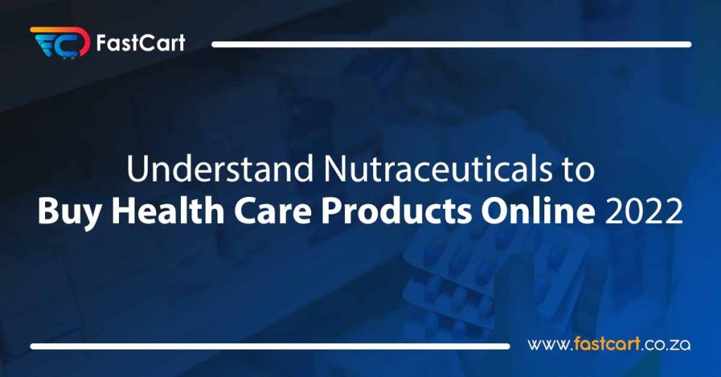 Understand nutraceuticals to buy health care products online